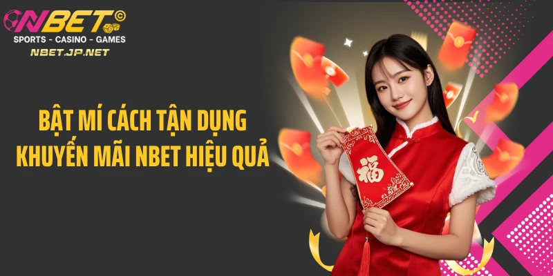 Bật mí cách tận dụng khuyến mãi NBET hiệu quả