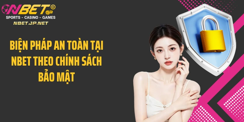 Biện pháp an toàn tại Nbet theo chính sách bảo mật