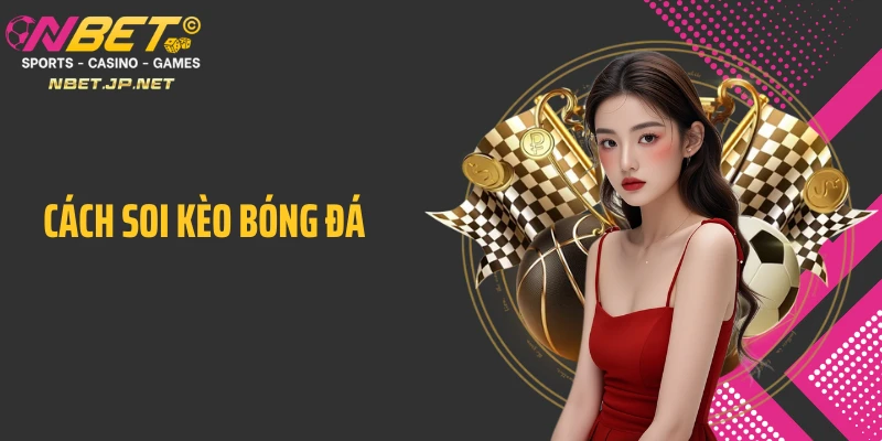 Cách soi kèo bóng đá giúp đọc trận đấu trước 24h giờ ra sân