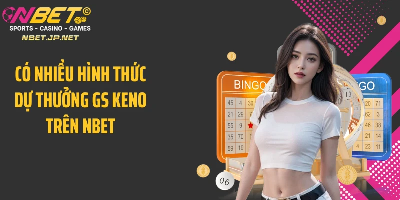 Có nhiều hình thức dự thưởng GS Keno trên NBET