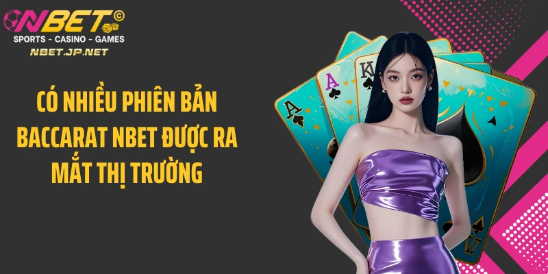 Có nhiều phiên bản baccarat NBET được ra mắt thị trường