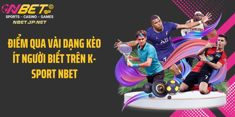 Điểm qua vài dạng kèo ít người biết trên K-Sport NBET