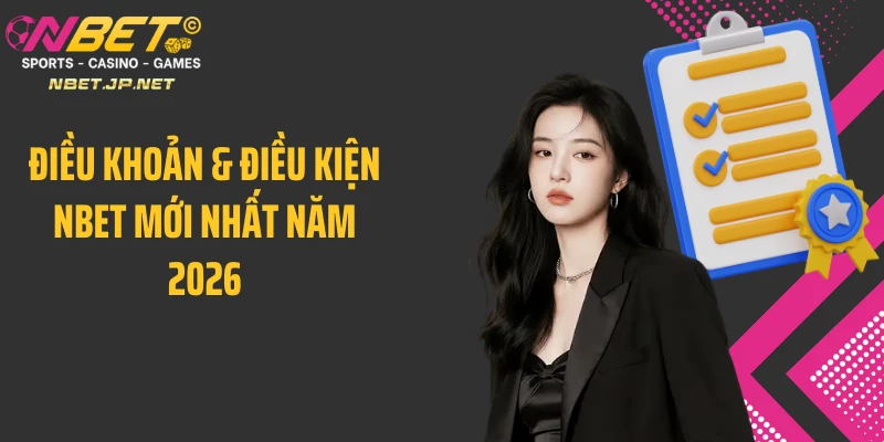 Điều khoản & điều kiện Nbet mới nhất năm 2026