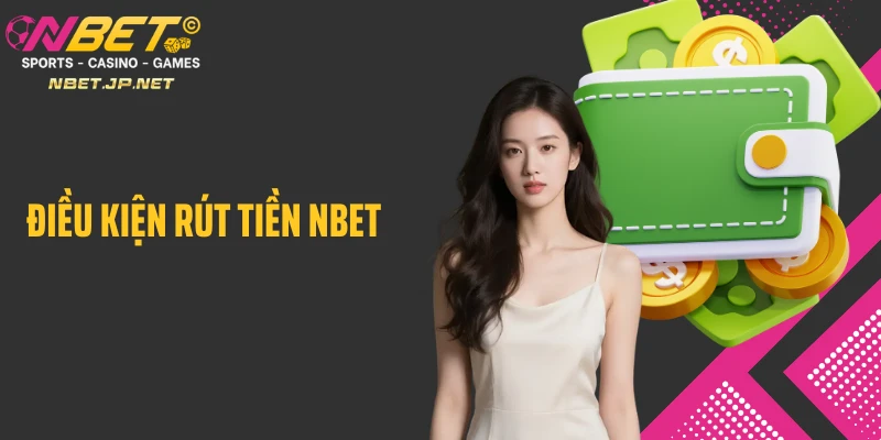 Điều kiện rút tiền Nbet