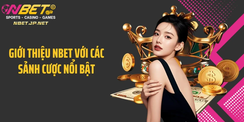 Giới thiệu Nbet với các sảnh cược nổi bật