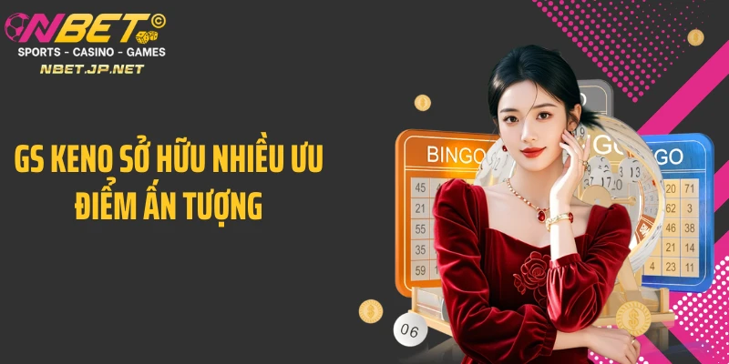 GS Keno sở hữu nhiều ưu điểm ấn tượng