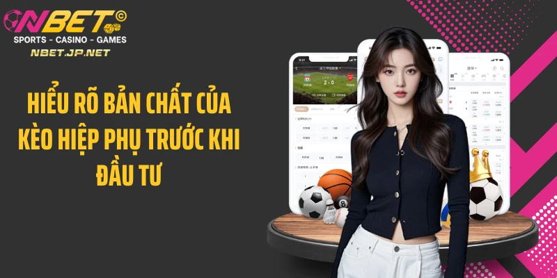 Hiểu rõ bản chất của kèo hiệp phụ trước khi đầu tư