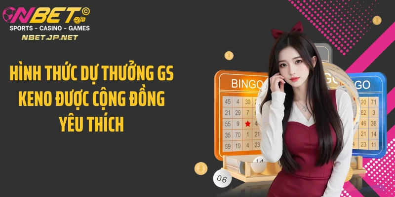 Hình thức dự thưởng GS Keno được cộng đồng yêu thích