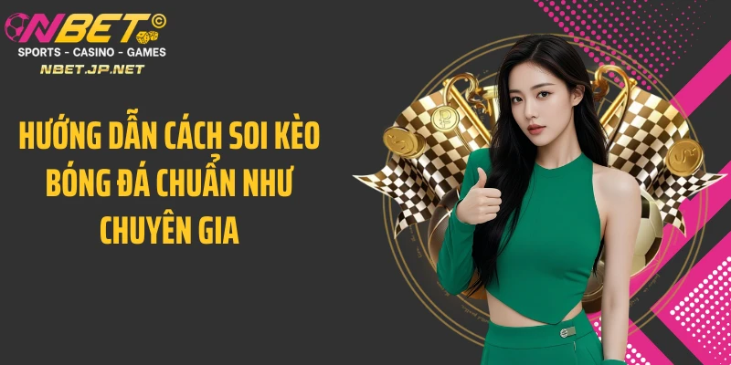 Hướng dẫn cách soi kèo bóng đá chuẩn như chuyên gia
