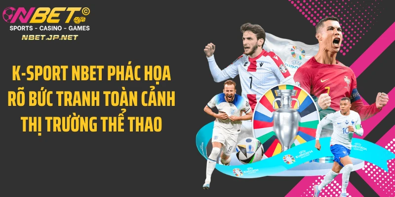 K-Sport NBET phác họa rõ bức tranh toàn cảnh thị trường thể thao