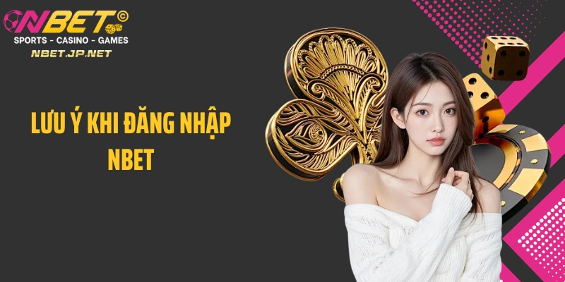 Lưu ý khi đăng nhập Nbet