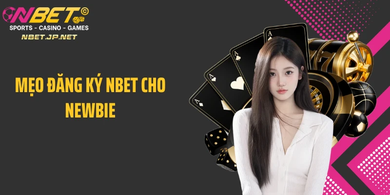 Mẹo đăng ký Nbet cho newbie