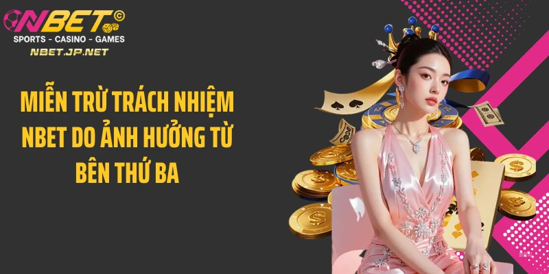 Miễn trừ trách nhiệm Nbet do ảnh hưởng từ bên thứ ba