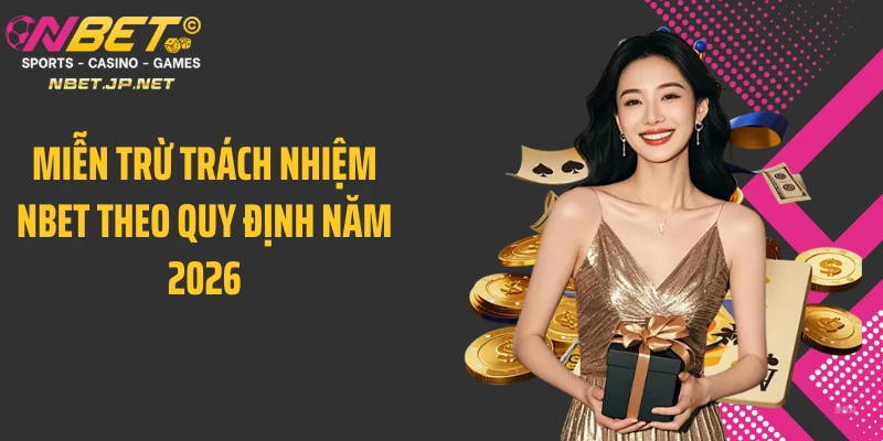 Miễn trừ trách nhiệm Nbet theo quy định năm 2026