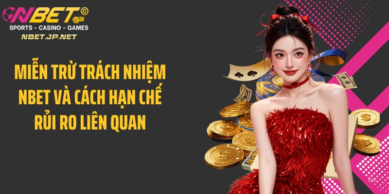 Miễn trừ trách nhiệm Nbet và cách hạn chế rủi ro liên quan