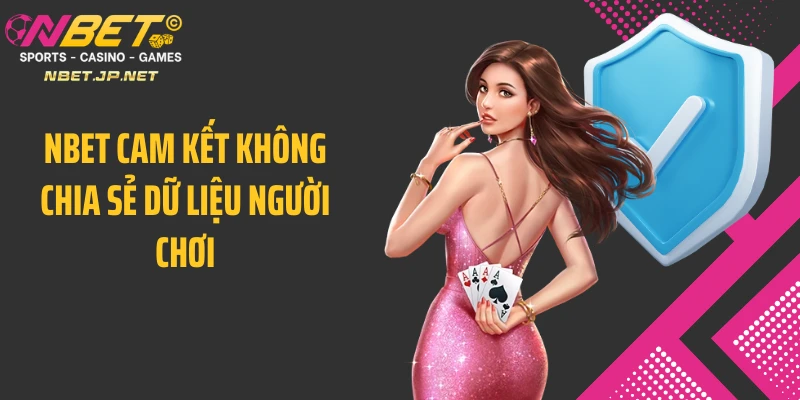 Nbet cam kết không chia sẻ dữ liệu người chơi