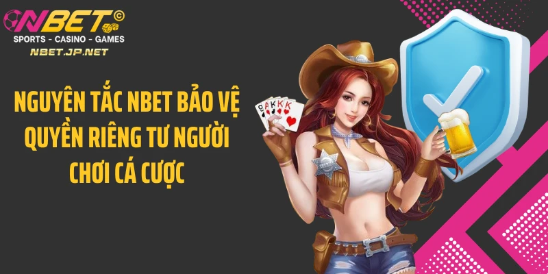 Nguyên tắc Nbet bảo vệ quyền riêng tư người chơi cá cược