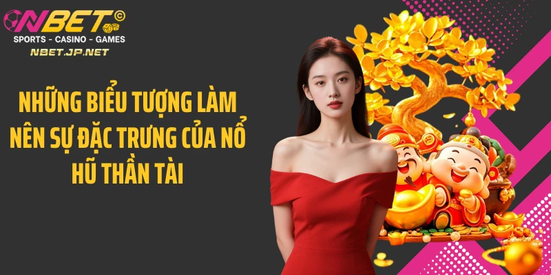 Những biểu tượng làm nên sự đặc trưng của nổ hũ thần tài