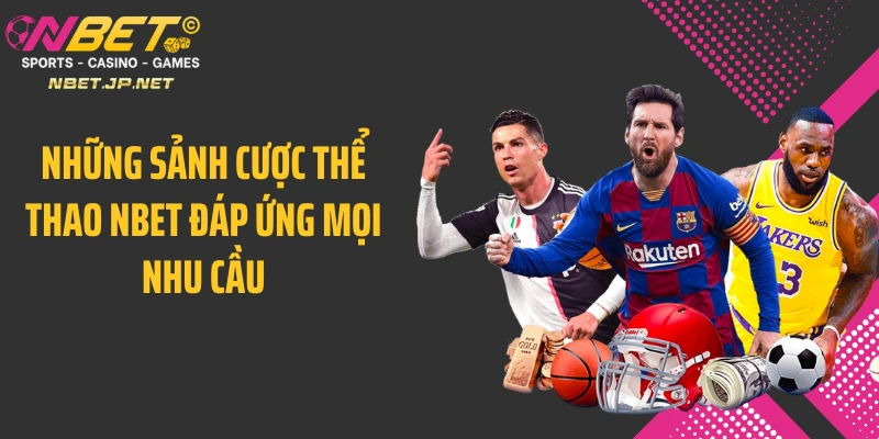 Những sảnh cược thể thao NBET đáp ứng mọi nhu cầu