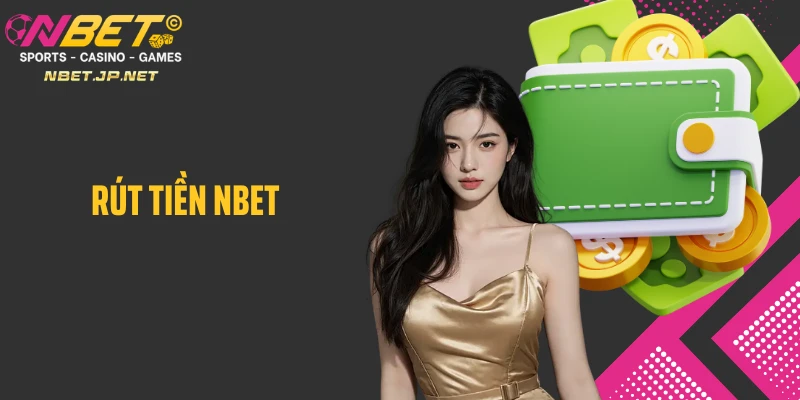 4 bước rút tiền Nbet nhanh chóng, nhận thưởng an toàn