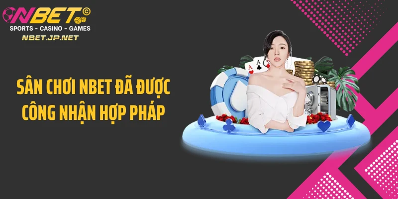 Sân chơi NBET đã được công nhận hợp pháp