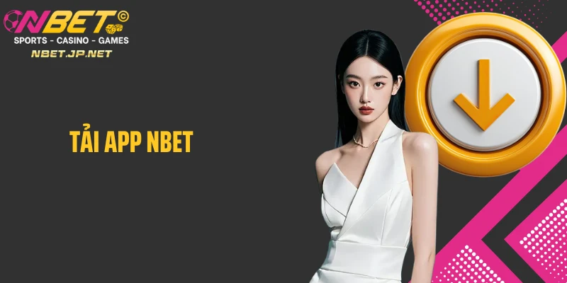 Các bước tải app Nbet nhanh chóng giúp cá cược tiện lợi